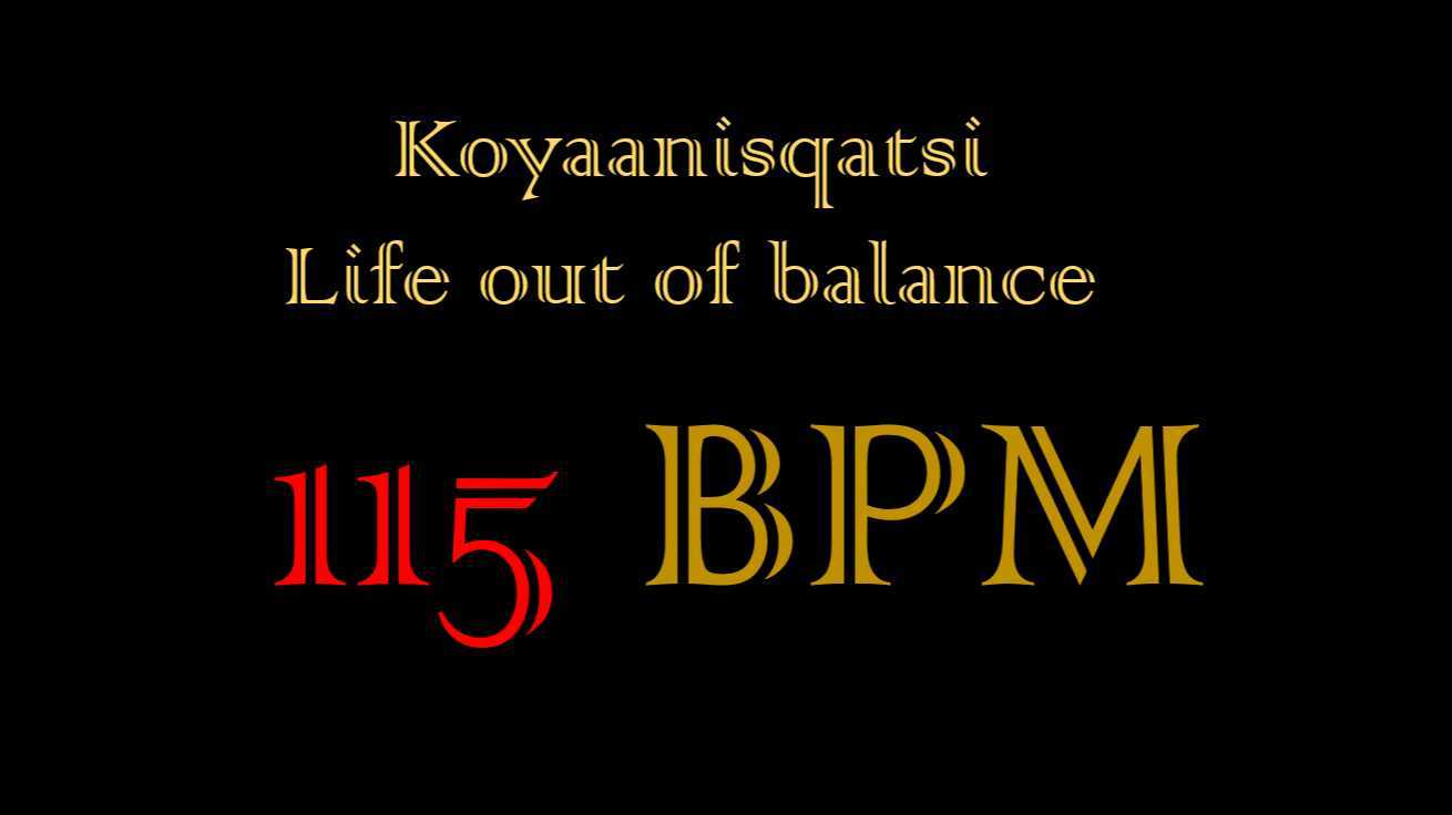 Koyaanisquatsi at 115 BPM - 视听实验