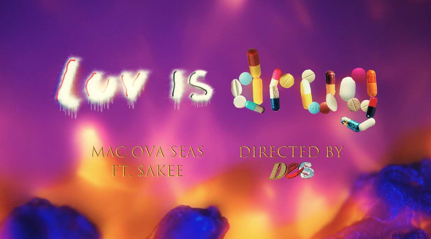 Mac Ova Seas - Luv Is Drug ft. $AKEE