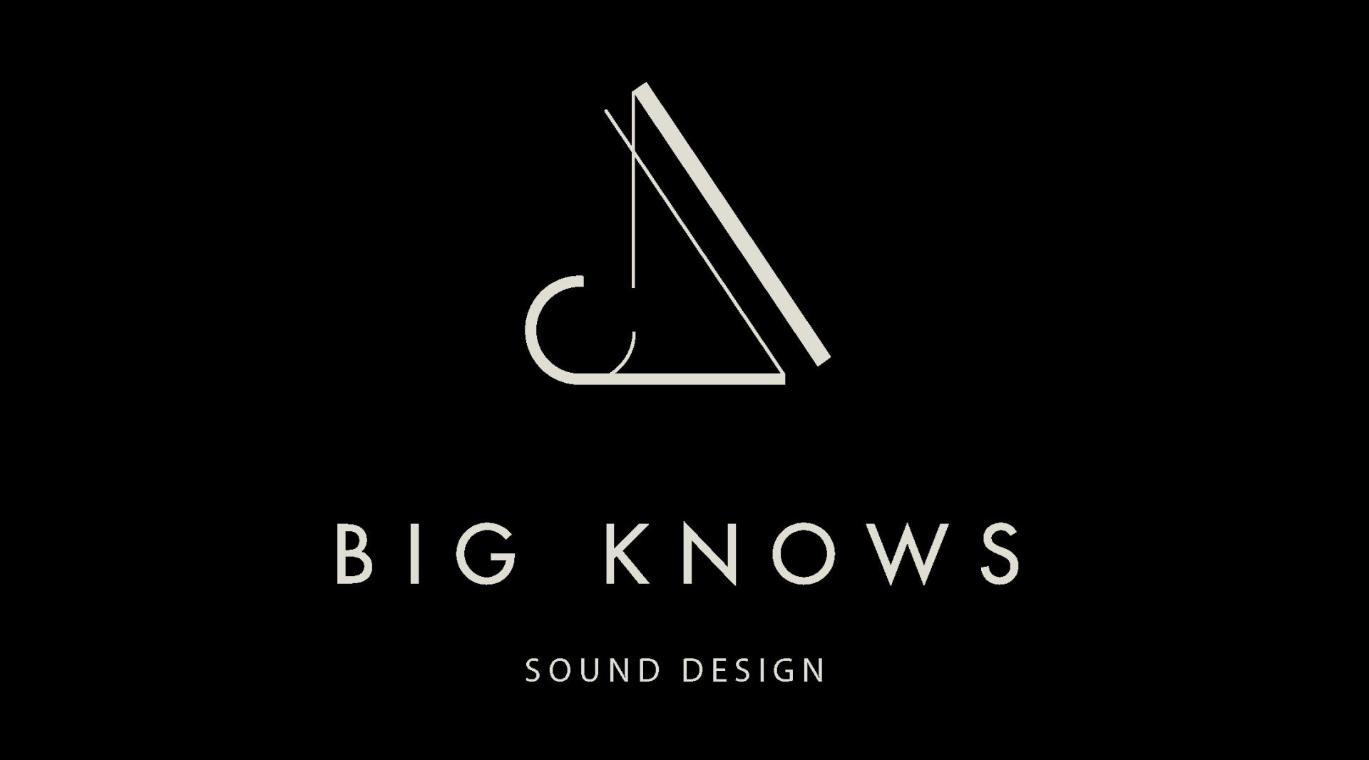 Big Knows  声音设计 / Sound Design Showreel