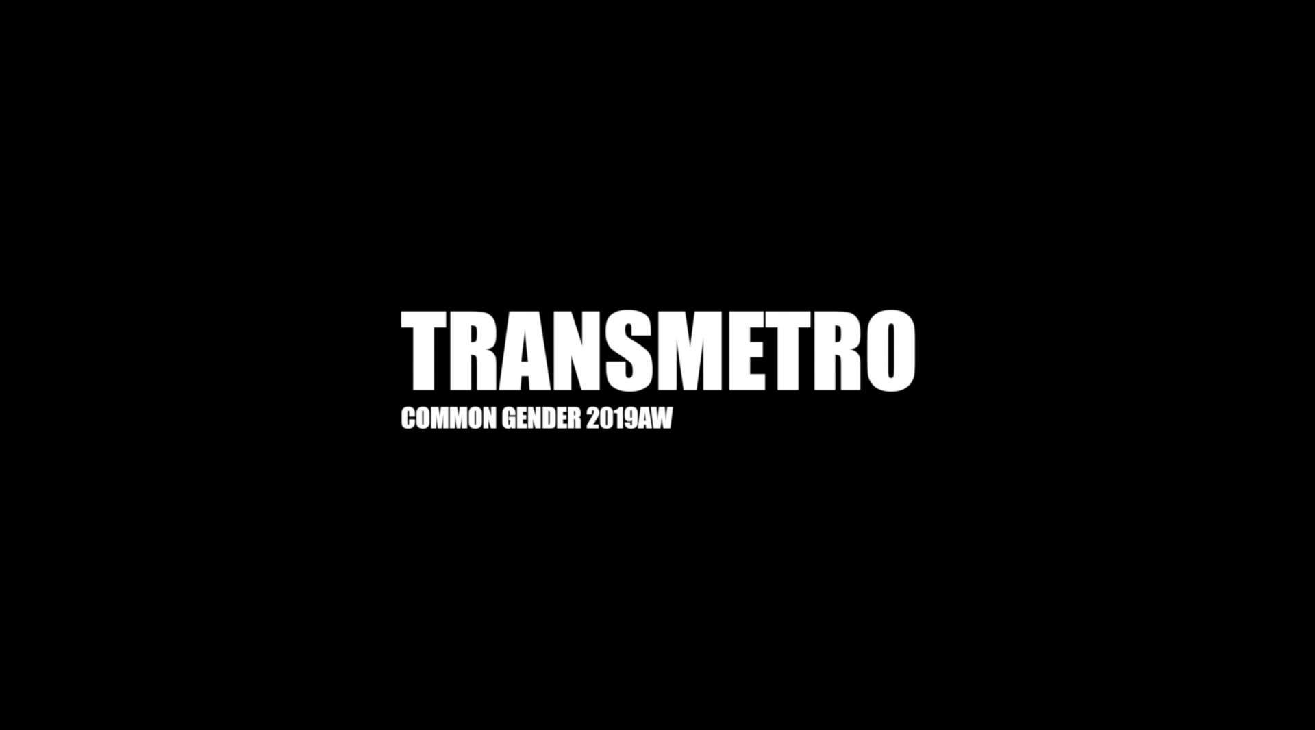TRANSMETRO | COMMON GENDER 2019AW