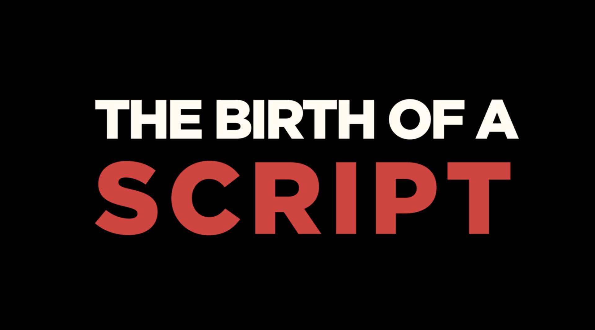 The Birth of A Script