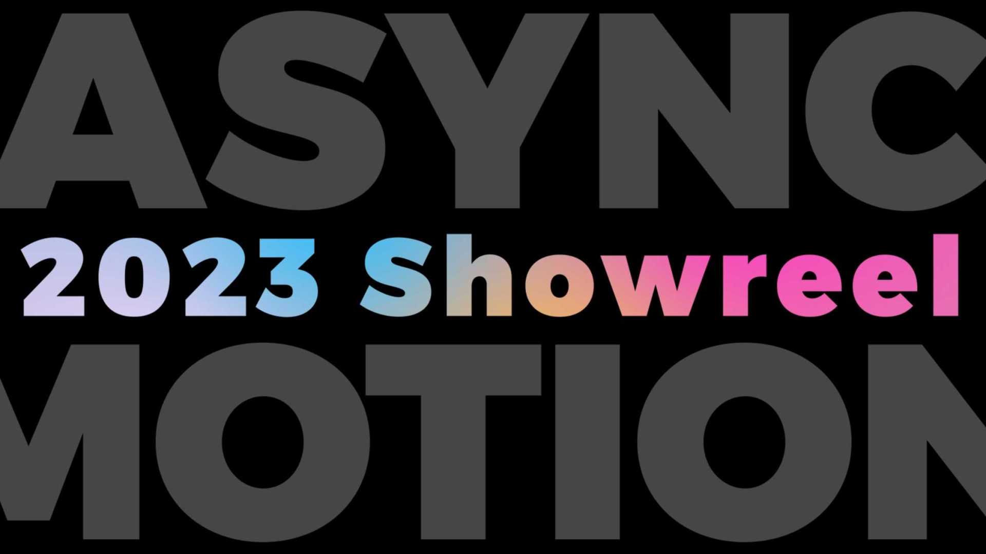 Async Motion_Showreel_ 2023